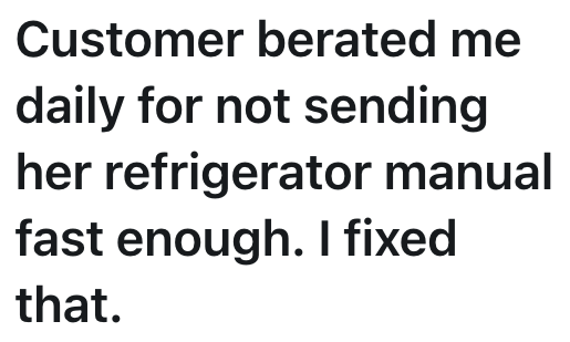 Customer berated me daily for not sending her refrigerator manual fast enough. I fixed that.