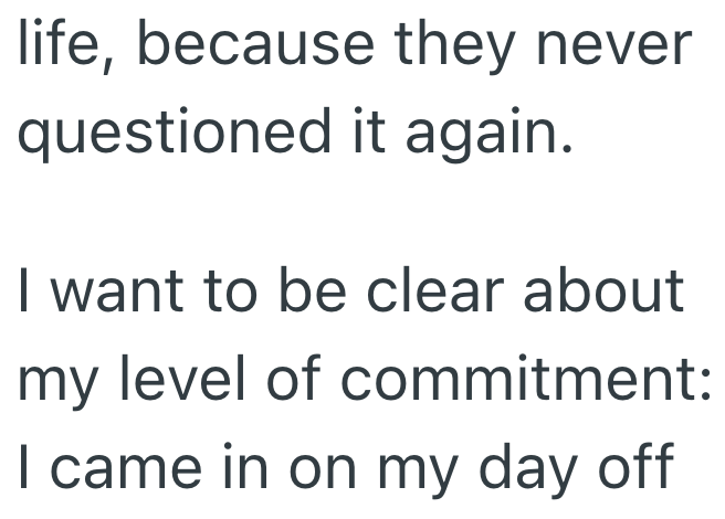 life, because they never questioned it again. I want to be clear about my level of commitment: I came in on my day off