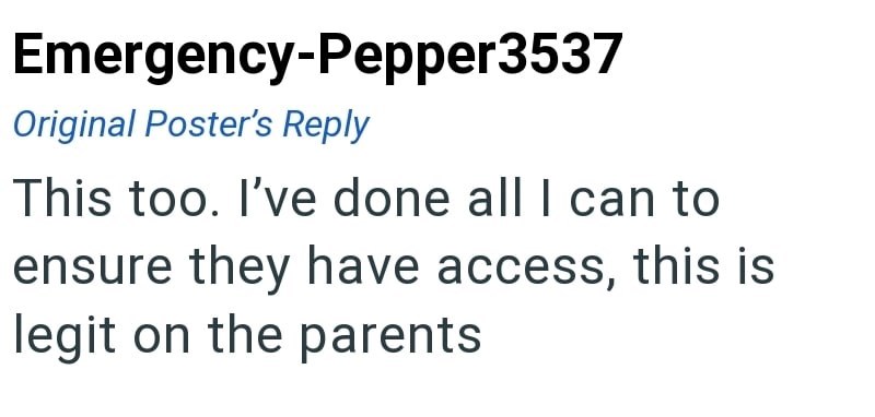 Emergency-Pepper3537 Original Poster's Reply This too. I've done all I can to ensure they have access, this is legit on the parents