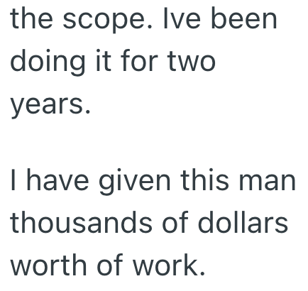 the scope. Ive been doing it for two years. I have given this man thousands of dollars worth of work.