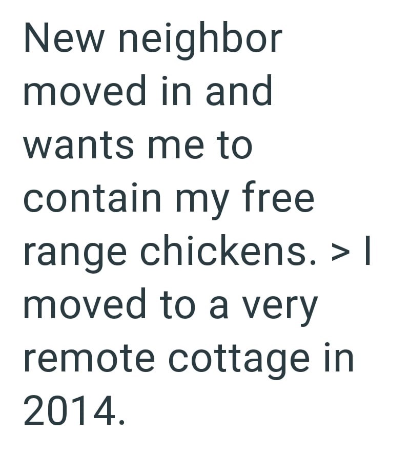 New neighbor moved in and wants me to contain my free range chickens. > I moved to a very remote cottage in 2014.