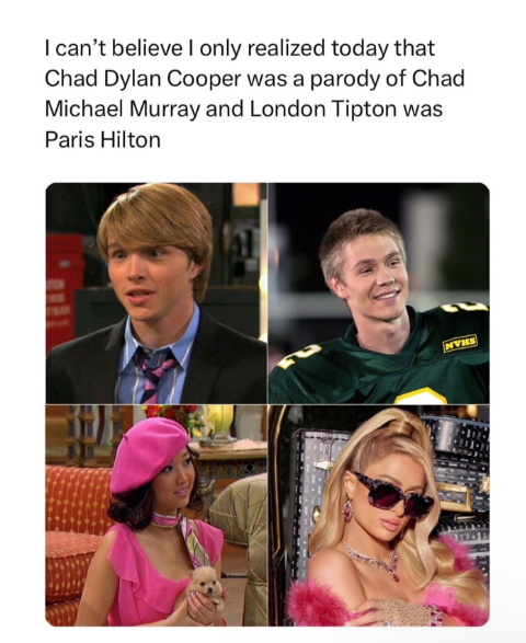 I can't believe I only realized today that Chad Dylan Cooper was a parody of Chad Michael Murray and London Tipton was Paris Hilton NVHS