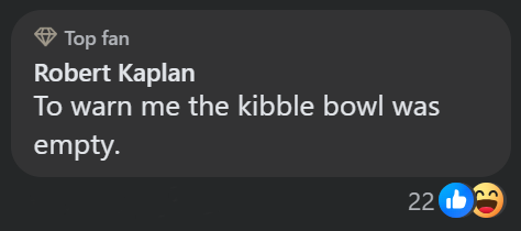 �Top fan Robert Kaplan To warn me the kibble bowl was empty. 2201