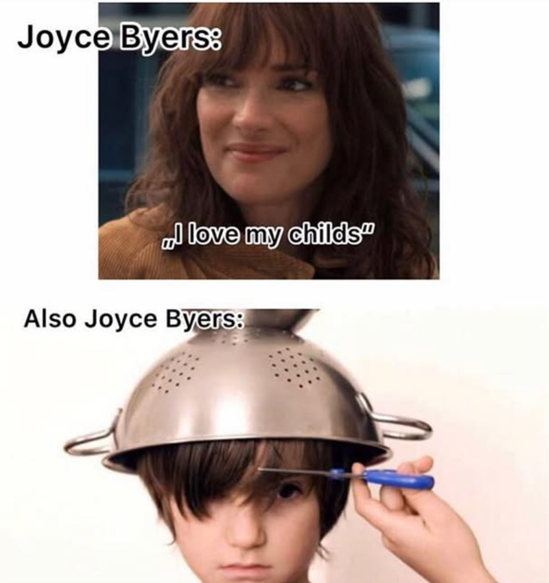 Joyce Byers: love my childs" Also Joyce Byers: