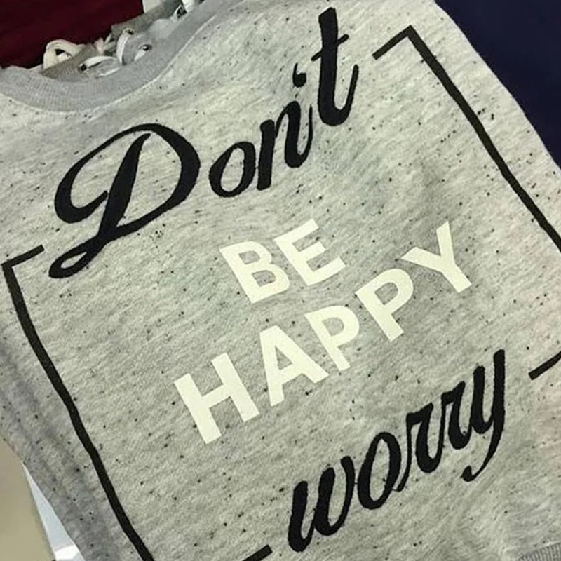 Don't BE HAPPY worry