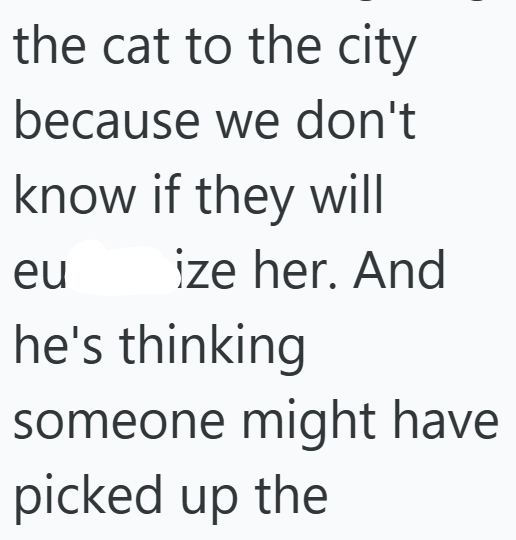 the cat to the city because we don't know if they will eu ize her. And he's thinking someone might have picked up the