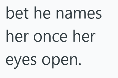 bet he names her once her eyes open.