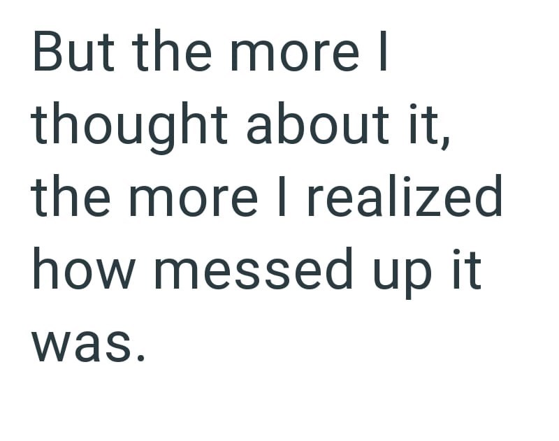 But the more I thought about it, the more I realized how messed up it was.