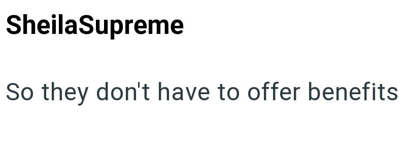 Sheila Supreme So they don't have to offer benefits