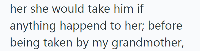 her she would take him if anything happend to her; before being taken by my grandmother,