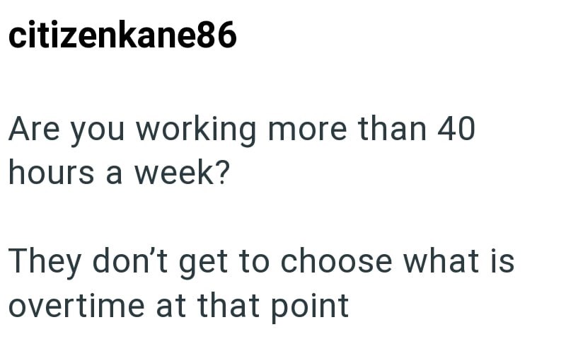 citizenkane86 Are you working more than 40 hours a week? They don't get to choose what is overtime at that point