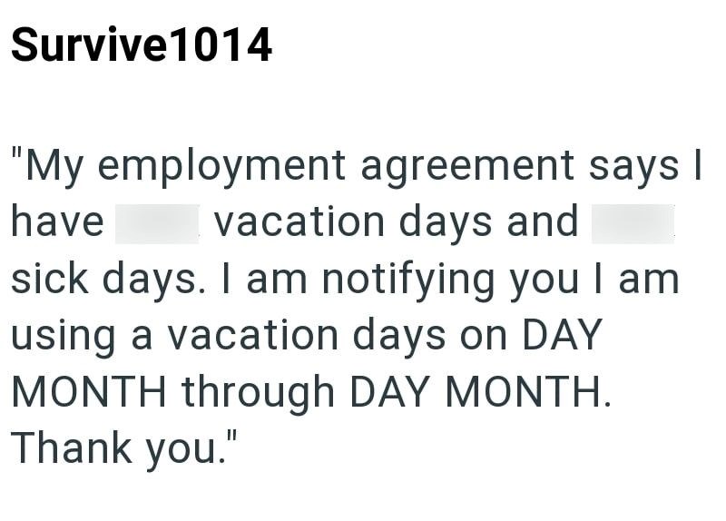 Survive 1014 "My employment agreement says I vacation days and have sick days. I am notifying you I am using a vacation days on DAY MONTH through DAY MONTH. Thank you."