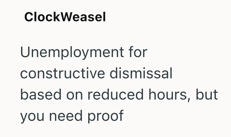 ClockWeasel Unemployment for constructive dismissal based on reduced hours, but you need proof