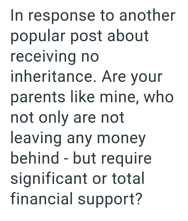 In response to another popular post about receiving no inheritance. Are your parents like mine, who not only are not leaving any money behind - but require significant or total financial support?