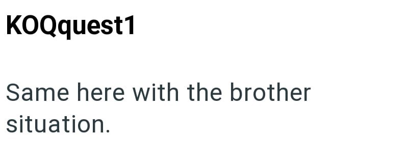 KOQquest1 Same here with the brother situation.