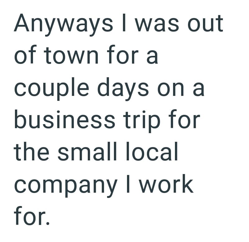 Anyways I was out of town for a couple days on a business trip for the small local company I work for.