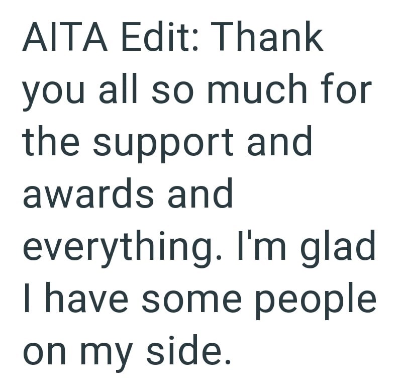 AITA Edit: Thank you all so much for the support and awards and everything. I'm glad I have some people on my side.