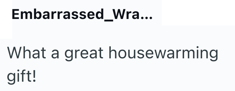 Embarrassed_Wra... What a great housewarming gift!