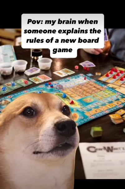 Pov: my brain when someone explains the rules of a new board game L CW