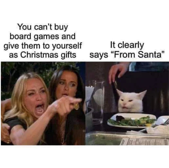 You can't buy board games and give them to yourself as Christmas gifts It clearly says "From Santa"
