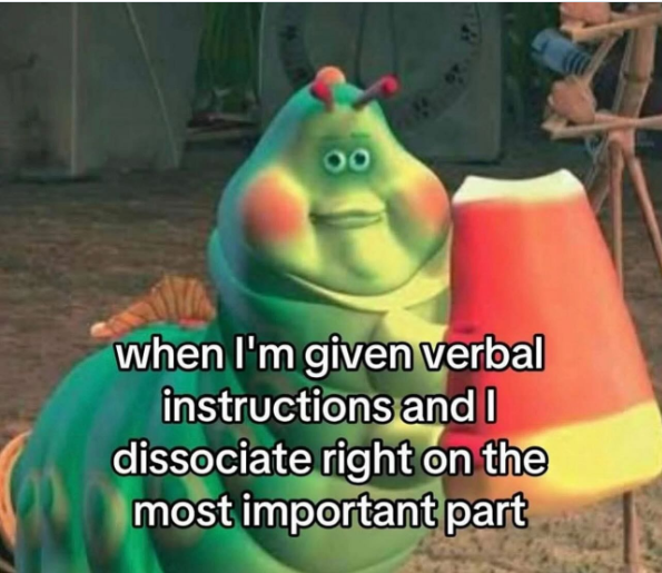 00 when I'm given verbal instructions and I dissociate right on the most important part