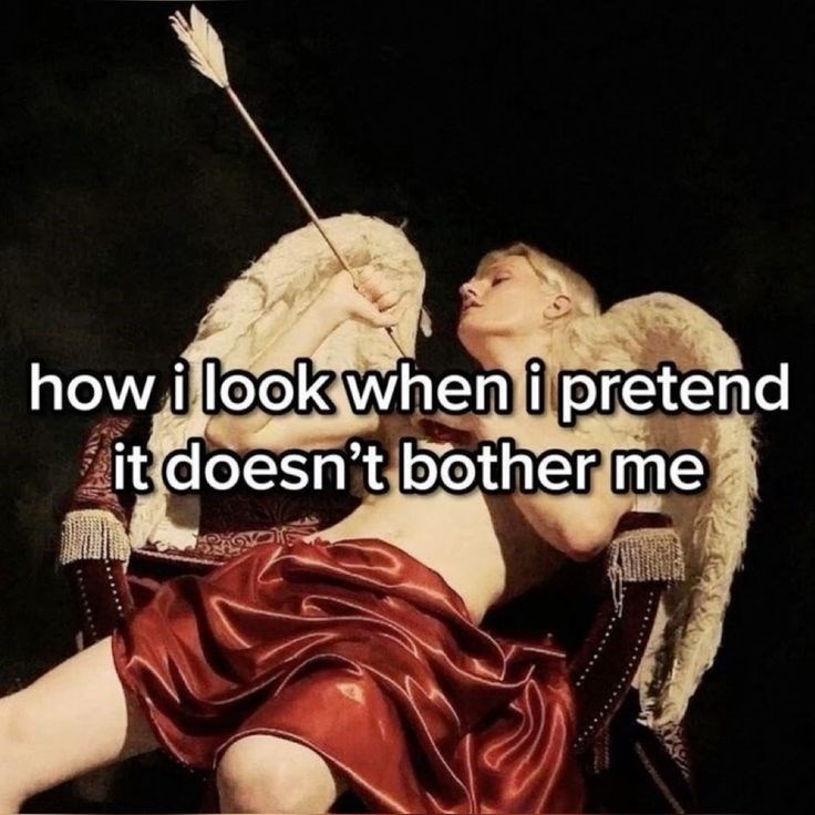 how i look when i pretend it doesn't bother me