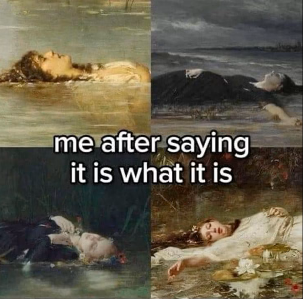 me after saying it is what it is