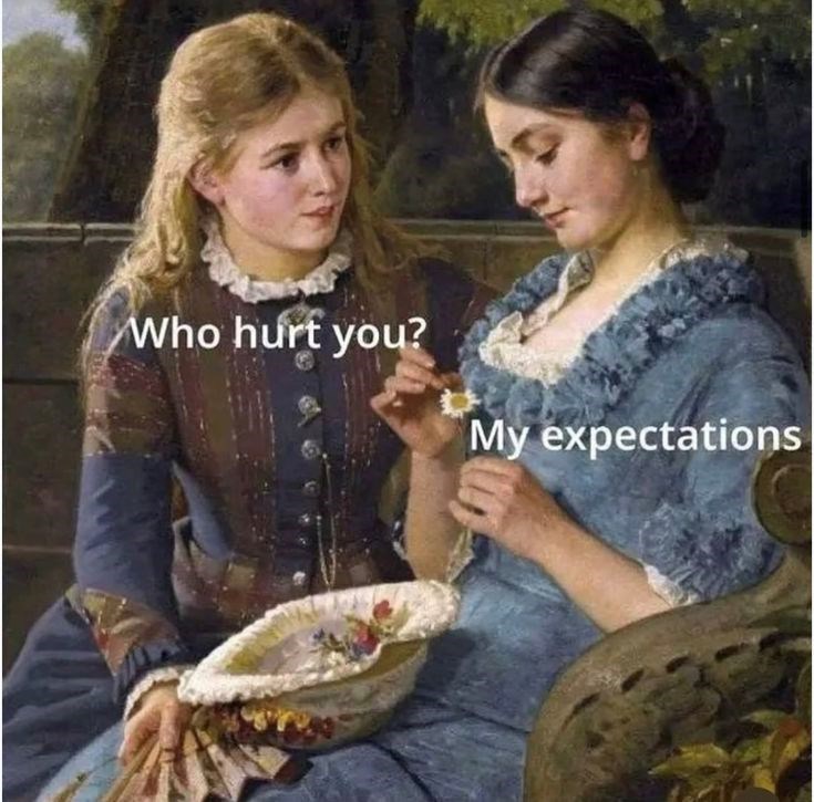 Who hurt you? My expectations