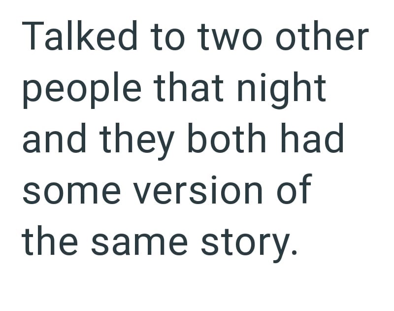 Talked to two other people that night and they both had some version of the same story.