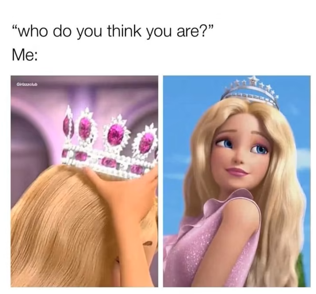 "who do you think you are?" Me: Girlzzzclub