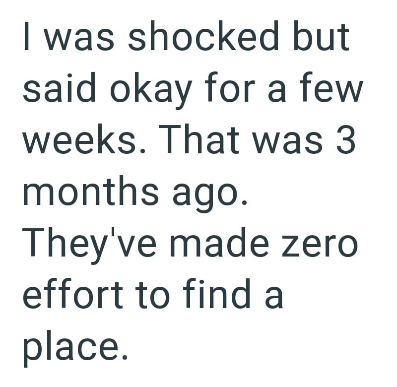 I was shocked but said okay for a few weeks. That was 3 months ago. They've made zero effort to find a place.
