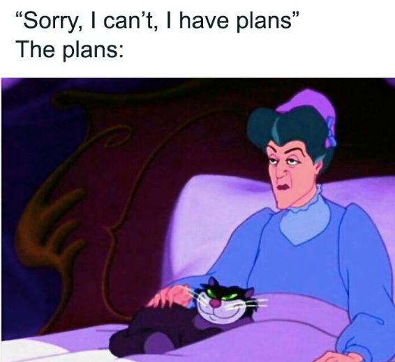 "Sorry, I can't, I have plans" The plans: