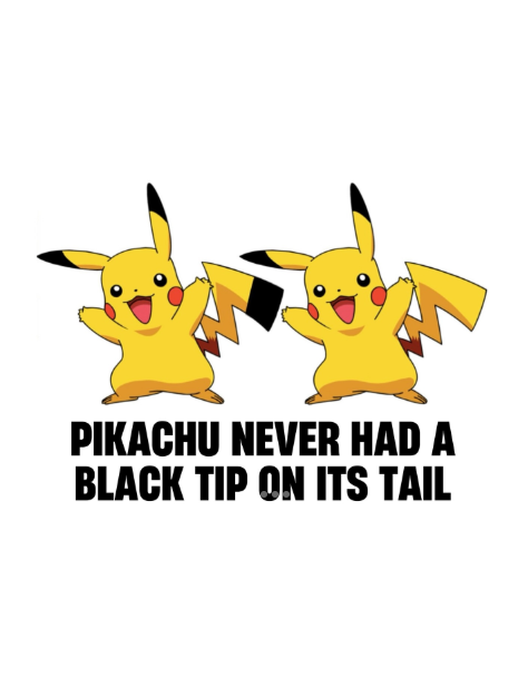 PIKACHU NEVER HAD A BLACK TIP ON ITS TAIL