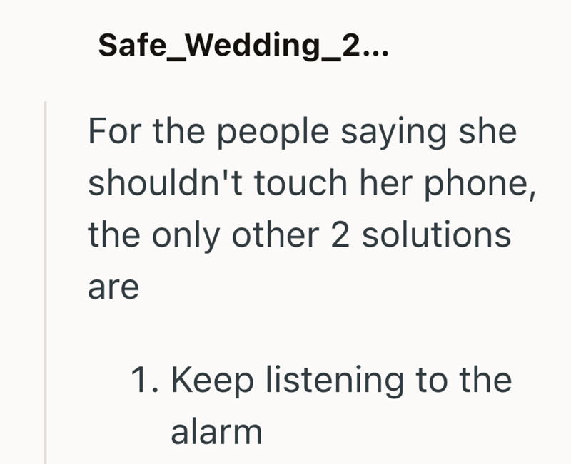 Safe_Wedding_2... For the people saying she shouldn't touch her phone, the only other 2 solutions are 1. Keep listening to the alarm