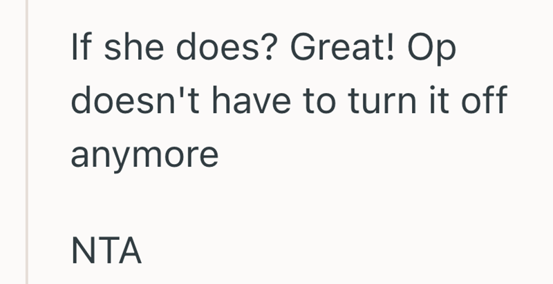 If she does? Great! Op doesn't have to turn it off anymore NTA