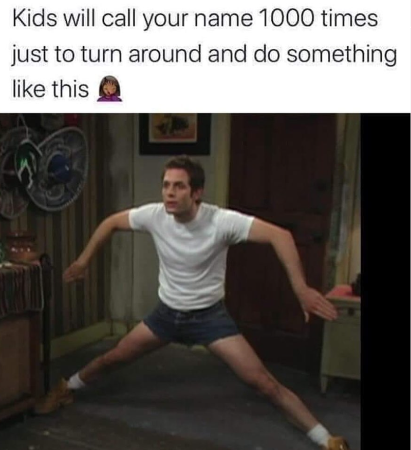 Kids will call your name 1000 times just to turn around and do something like this