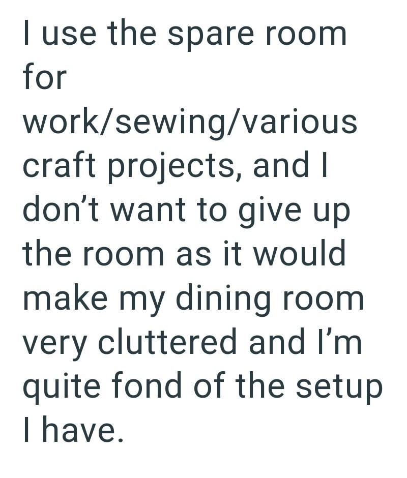I use the spare room for work/sewing/various craft projects, and I don't want to give up the room as it would make my dining room very cluttered and I'm quite fond of the setup I have.