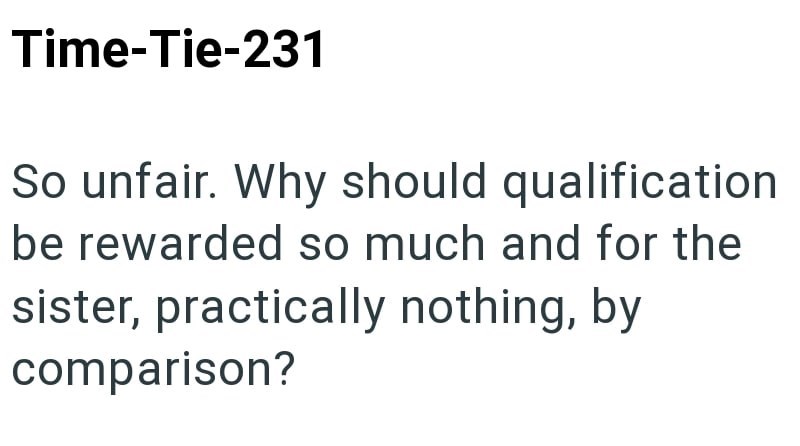 Time-Tie-231 So unfair. Why should qualification be rewarded so much and for the sister, practically nothing, by comparison?