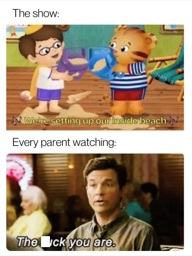 The show: @padPatrol We're setting up our inside beach Every parent watching: The ck you are.