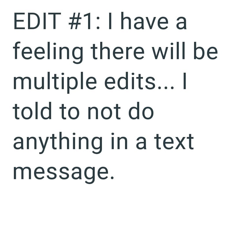 EDIT #1: I have a feeling there will be multiple edits... I told to not do anything in a text message.