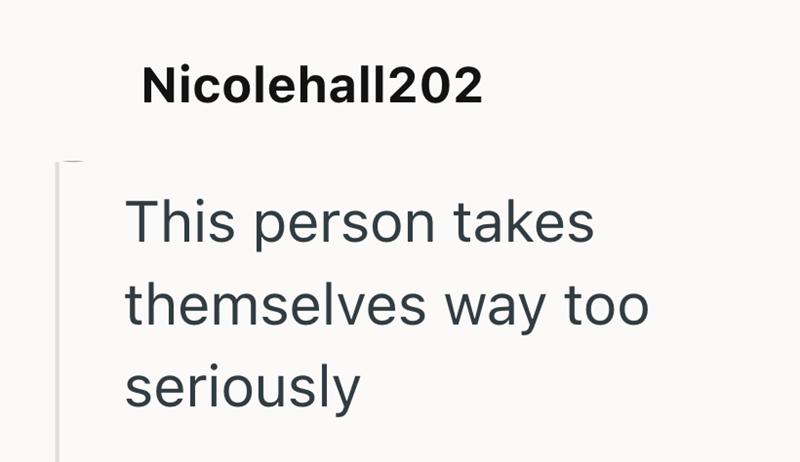 Nicolehall202 This person takes themselves way too seriously
