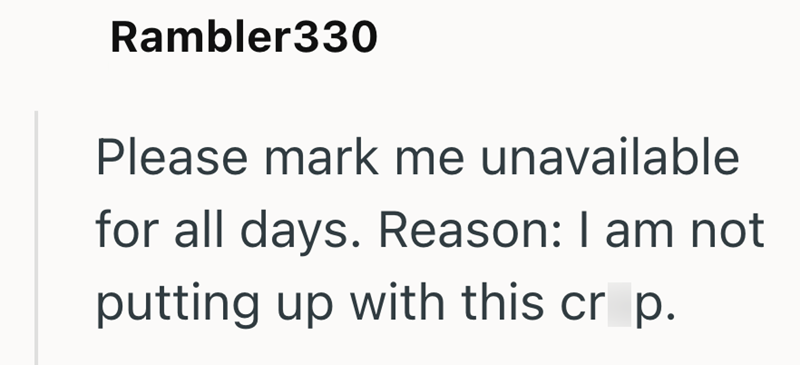 Rambler330 Please mark me unavailable for all days. Reason: I am not putting up with this crop.