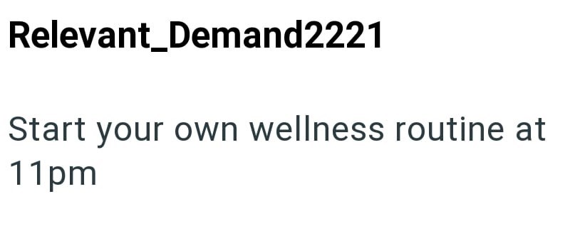 Relevant_Demand2221 Start your own wellness routine at 11pm