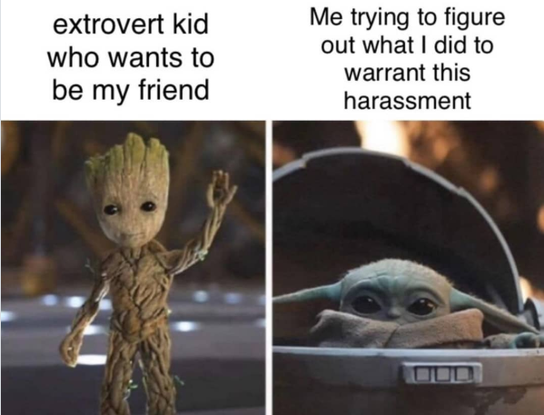 extrovert kid who wants to be my friend Me trying to figure out what I did to warrant this harassment