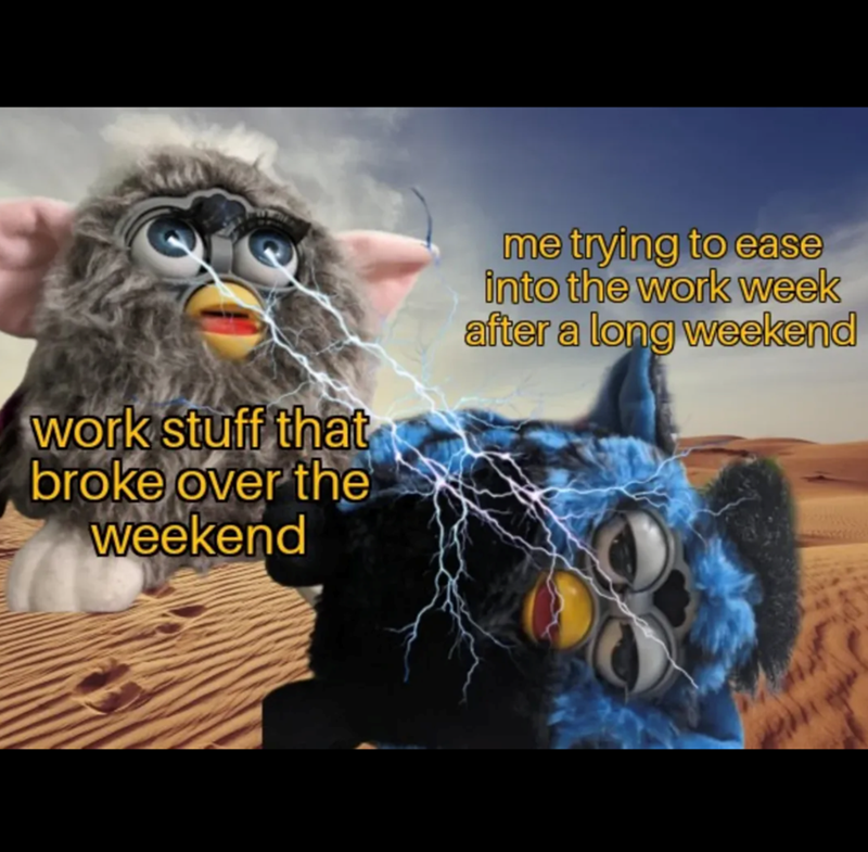 work stuff that broke over the weekend me trying to ease into the work week after a long weekend