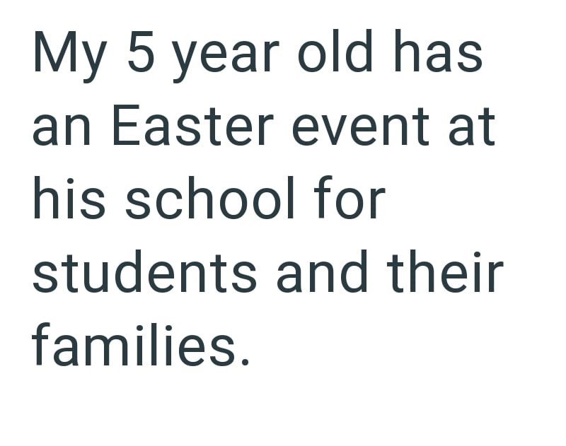 My 5 year old has an Easter event at his school for students and their families.