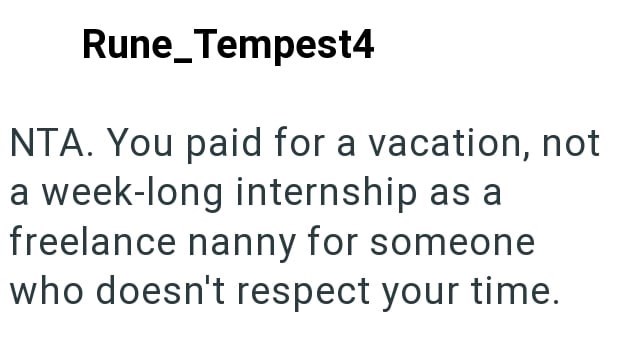 Rune Tempest4 NTA. You paid for a vacation, not a week-long internship as a freelance nanny for someone who doesn't respect your time.