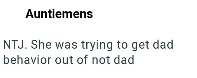 Auntiemens NTJ. She was trying to get dad behavior out of not dad