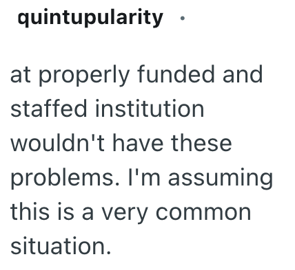 quintupularity. at properly funded and staffed institution wouldn't have these problems. I'm assuming this is a very common situation.