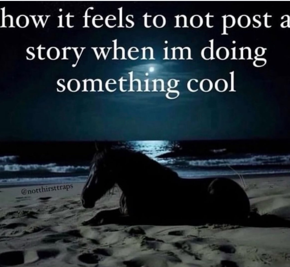 how it feels to not post a story when im doing something cool notthirsttraps